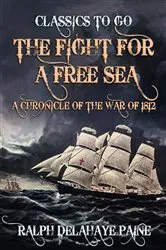 Book cover of The Fight for a Free Sea: A Chronicle of the War of 1812 by Unknown