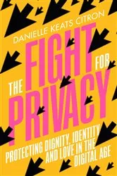 Book cover of The Fight for Privacy: Protecting Dignity, Identity, and Love in the Digital Age by Unknown