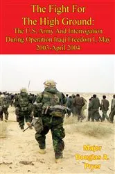 Book cover of The Fight For The High Ground: The U.S. Army And Interrogation During Operation Iraqi Freedom I, May 2003-April 2004 by Unknown