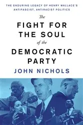 Book cover of The Fight for the Soul of the Democratic Party by John Nichols