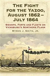 Book cover of The Fight for the Yazoo, August 1862-July 1864 by Smith, Myron J., Jr.