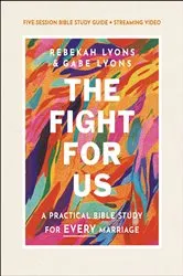Book cover of The Fight for Us Bible Study Guide plus Streaming Video by Rebekah Lyons