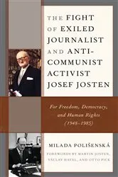 Book cover of The Fight of Exiled Journalist and Anti-Communist Activist Josef Josten by Milada Polišenská