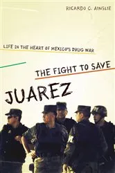 Book cover of The Fight to Save Juárez by Ricardo C. Ainslie