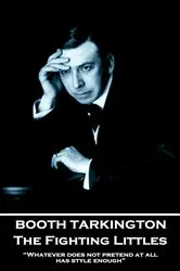 Book cover of The Fighting Littles by Booth Tarkington