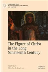 Book cover of The Figure of Christ in the Long Nineteenth Century by Elizabeth Ludlow