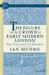 Book cover of The Figure of the Crowd in Early Modern London by I. Munro