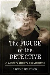 Book cover of The Figure of the Detective by Charles Brownson