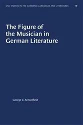 Book cover of The Figure of the Musician in German Literature by George C. Schoolfield