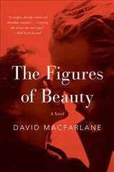 Book cover of The Figures of Beauty by David Macfarlane