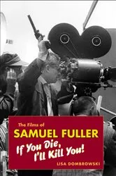 Book cover of The Films of Samuel Fuller by Lisa Dombrowski