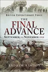 Book cover of The Final Advance, September to November 1918 by Andrew Rawson