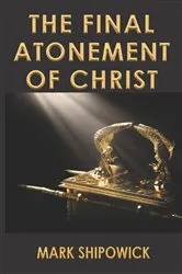 Book cover of The Final Atonement of Christ by Mark Shipowick