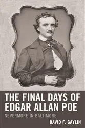 Book cover of The Final Days of Edgar Allan Poe by David F. Gaylin