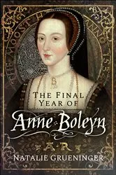 Book cover of The Final Year of Anne Boleyn by Natalie Grueninger