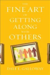Book cover of The Fine Art of Getting Along with Others by Dale E. Galloway