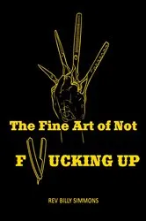 Book cover of The Fine Art of Not F*cking Up by Unknown