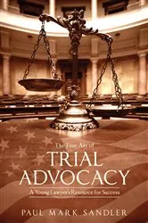 Book cover of The Fine Art of Trial Advocacy by Paul Mark Sandler
