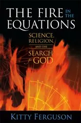 Book cover of The Fire in the Equations by Kitty Ferguson