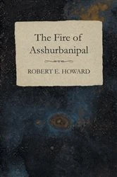 Book cover of The Fire of Asshurbanipal by Robert E. Howard