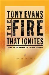 Book cover of The Fire That Ignites by Tony Evans