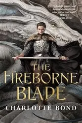 Book cover of The Fireborne Blade by Charlotte Bond