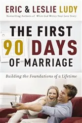 Book cover of The First 90 Days of Marriage by Eric Ludy