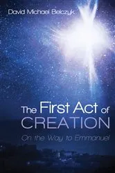 Book cover of The First Act of Creation by David Michael Belczyk