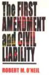Book cover of The First Amendment and Civil Liability by Robert M. O'Neil