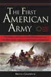 Book cover of The First American Army by Bruce Chadwick Ph.D.