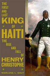 Book cover of The First and Last King of Haiti by Marlene L. Daut