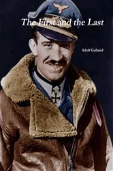 Book cover of The First and The Last by Adolf Galland by Adolf Galland