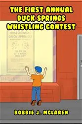 Book cover of The First Annual Duck Springs Whistling Contest by McLaren, Bobbie , J.