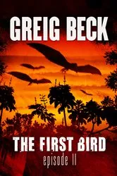 Book cover of The First Bird: Episode 2 by Greig Beck