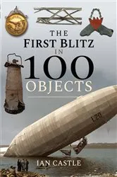 Book cover of The First Blitz in 100 Objects by Ian Castle