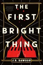 Book cover of The First Bright Thing by J.R. Dawson