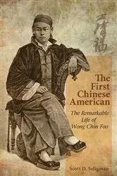 Book cover of The First Chinese American by Scott D. Seligman