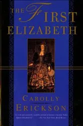 Book cover of The First Elizabeth by Carolly Erickson