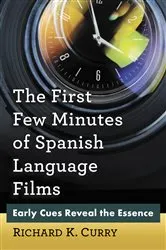 Book cover of The First Few Minutes of Spanish Language Films by Richard K. Curry