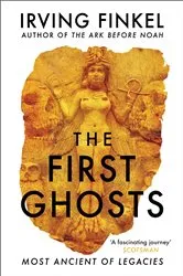 Book cover of The First Ghosts by Irving Finkel