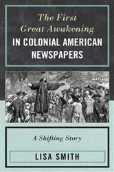 Book cover of The First Great Awakening in Colonial American Newspapers by Lisa Smith