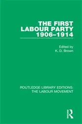 Book cover of The First Labour Party 1906-1914 by K. D. Brown