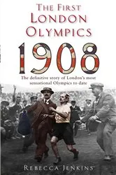Book cover of The First London Olympics: 1908 by Rebecca Jenkins