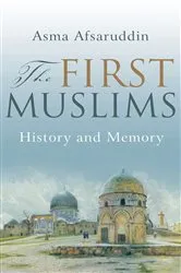Book cover of The First Muslims by Asma Afsaruddin