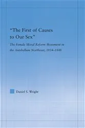 Book cover of The First of Causes to Our Sex by Daniel S. Wright