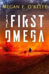 Book cover of The First Omega by Megan E. O'Keefe