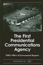Book cover of The First Presidential Communications Agency by Mordecai Lee