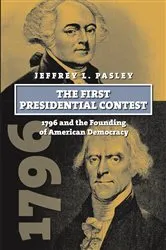 Book cover of The First Presidential Contest by Jeffrey L. Pasley