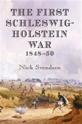 Book cover of The First Schleswig-Holstein War 1848-50 by Nick Svendsen