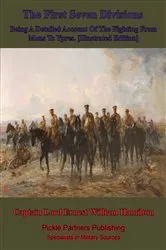 Book cover of The First Seven Divisions, Being A Detailed Account Of The Fighting From Mons To Ypres. [Illustrated Edition] by Unknown